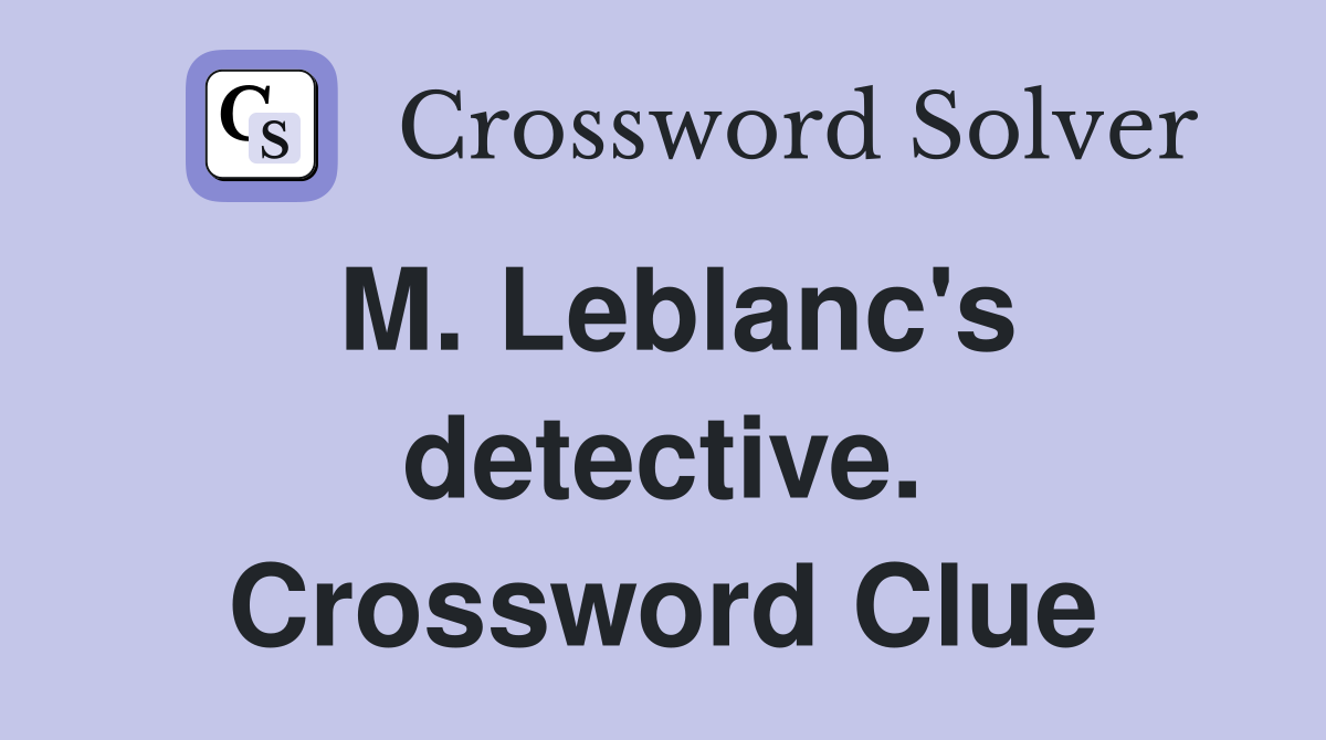 M. Leblanc's detective. Crossword Clue