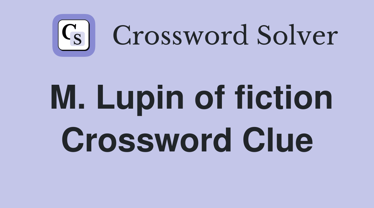 M. Lupin of fiction Crossword Clue