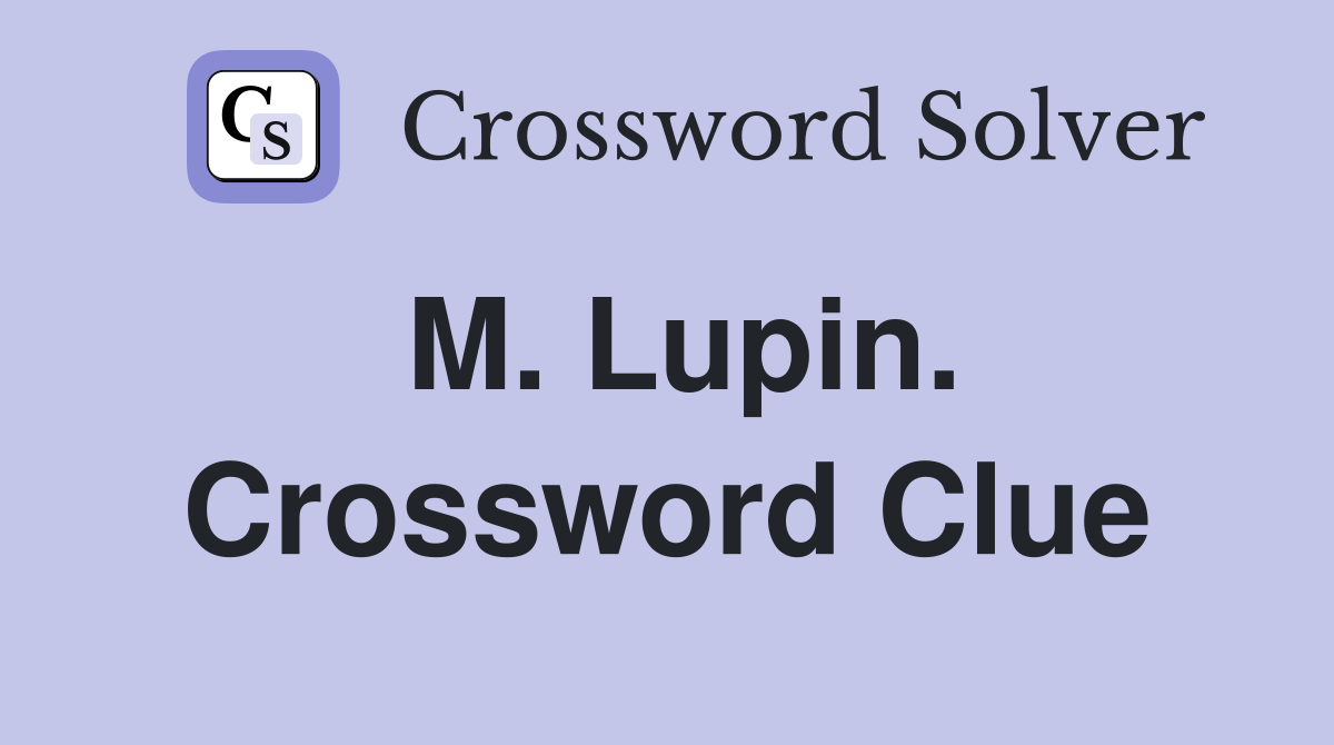M. Lupin. Crossword Clue