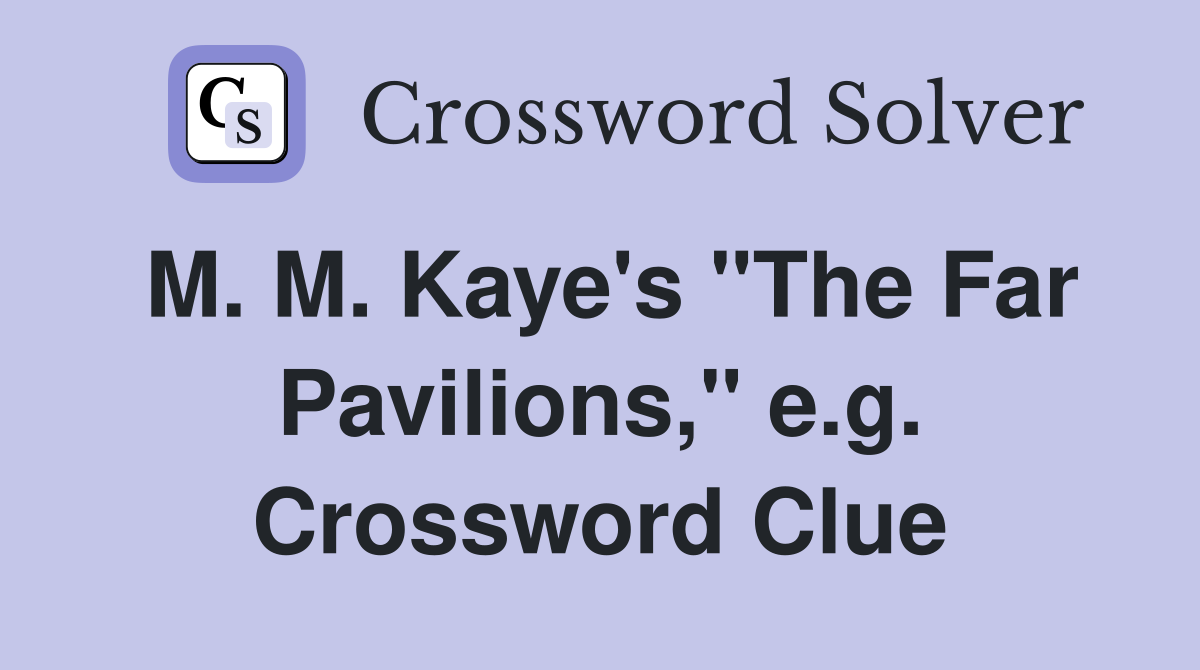 M. M. Kaye's "The Far Pavilions," e.g. Crossword Clue