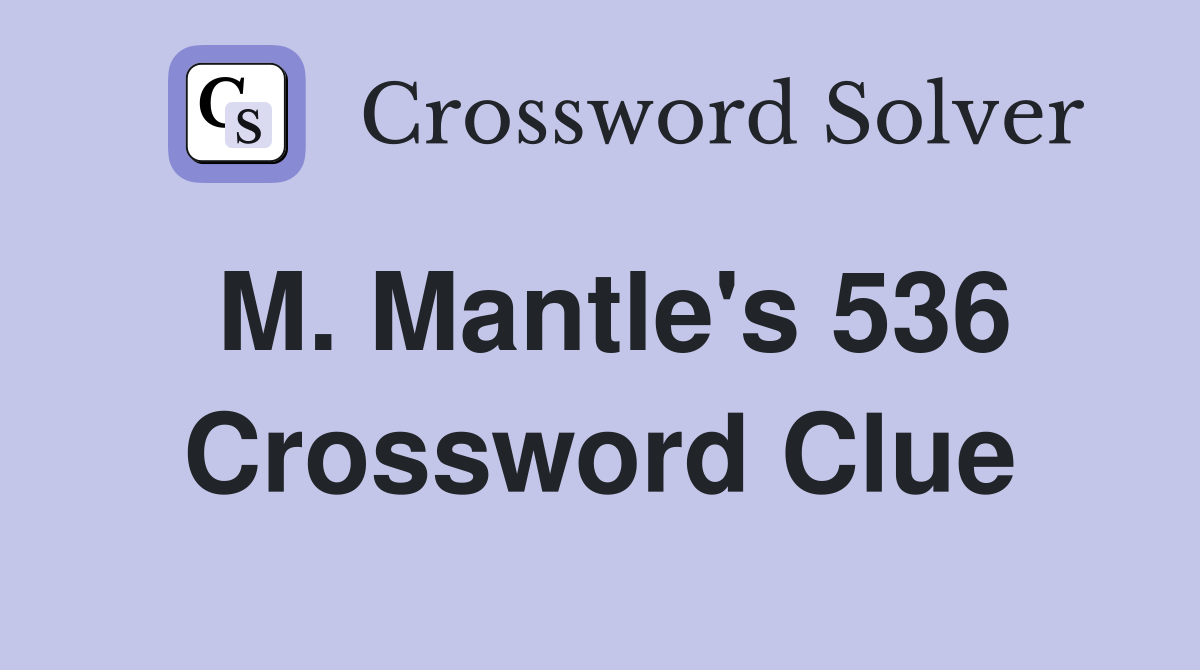 M. Mantle's 536 Crossword Clue