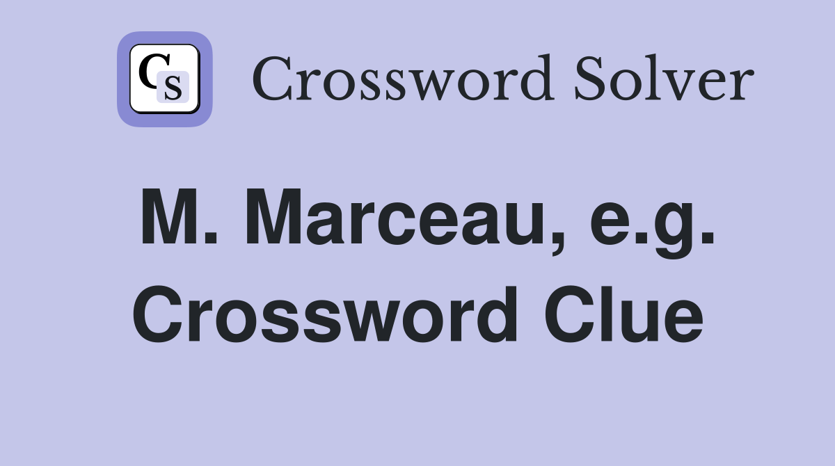 M. Marceau, e.g. Crossword Clue