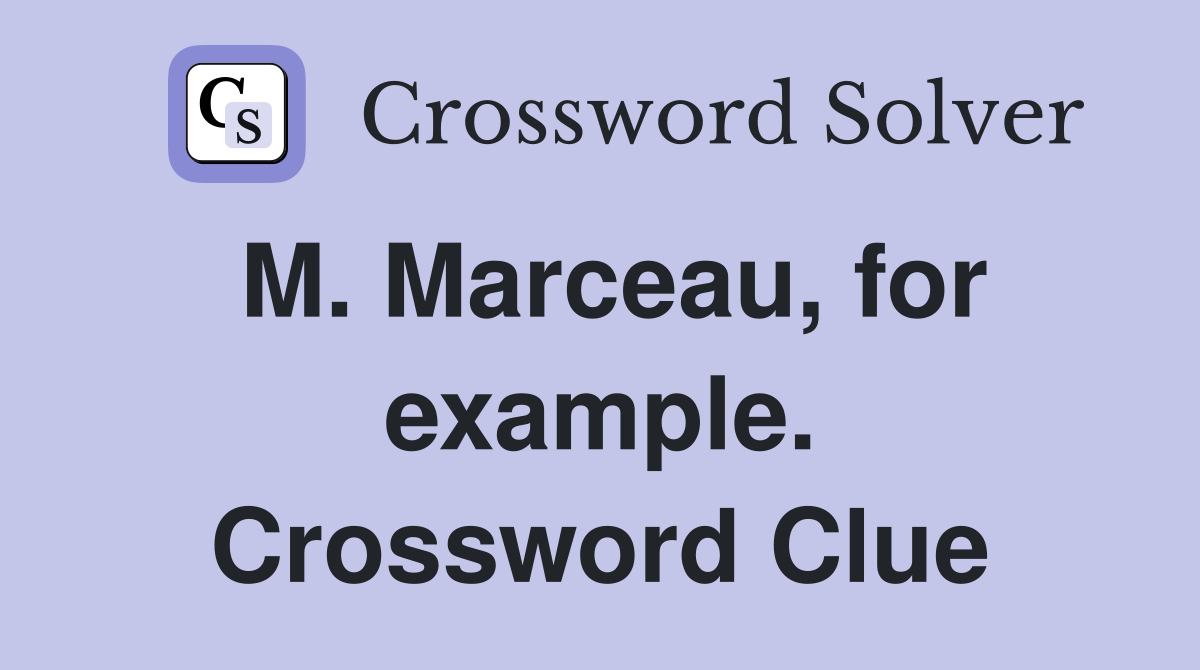 M. Marceau, for example. Crossword Clue