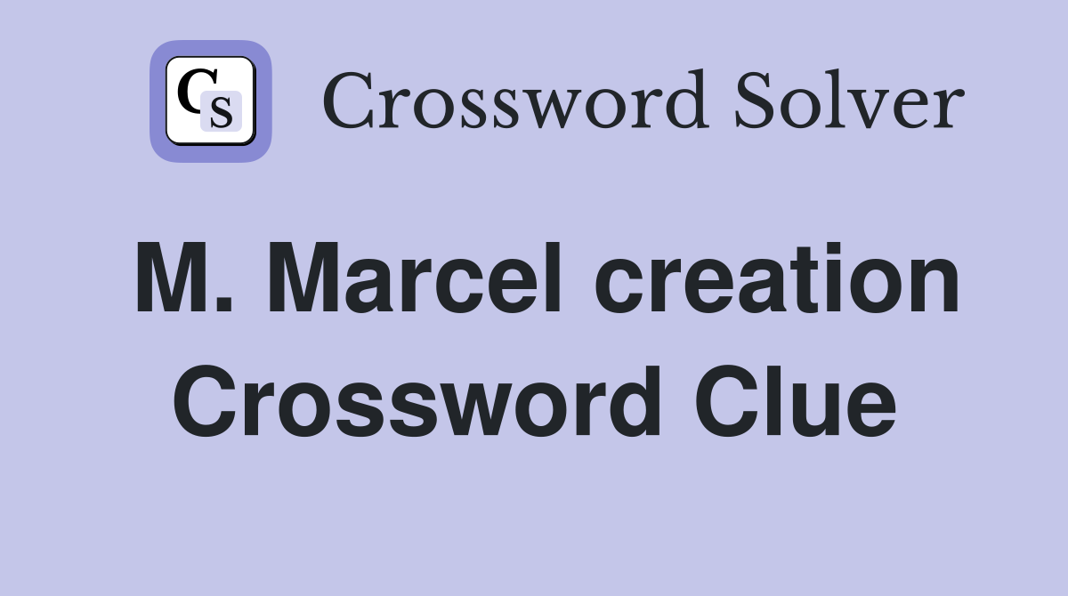 M. Marcel creation Crossword Clue