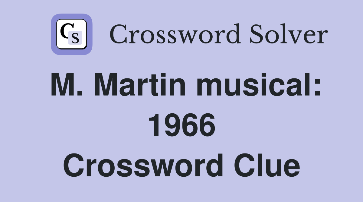 M. Martin musical: 1966 Crossword Clue