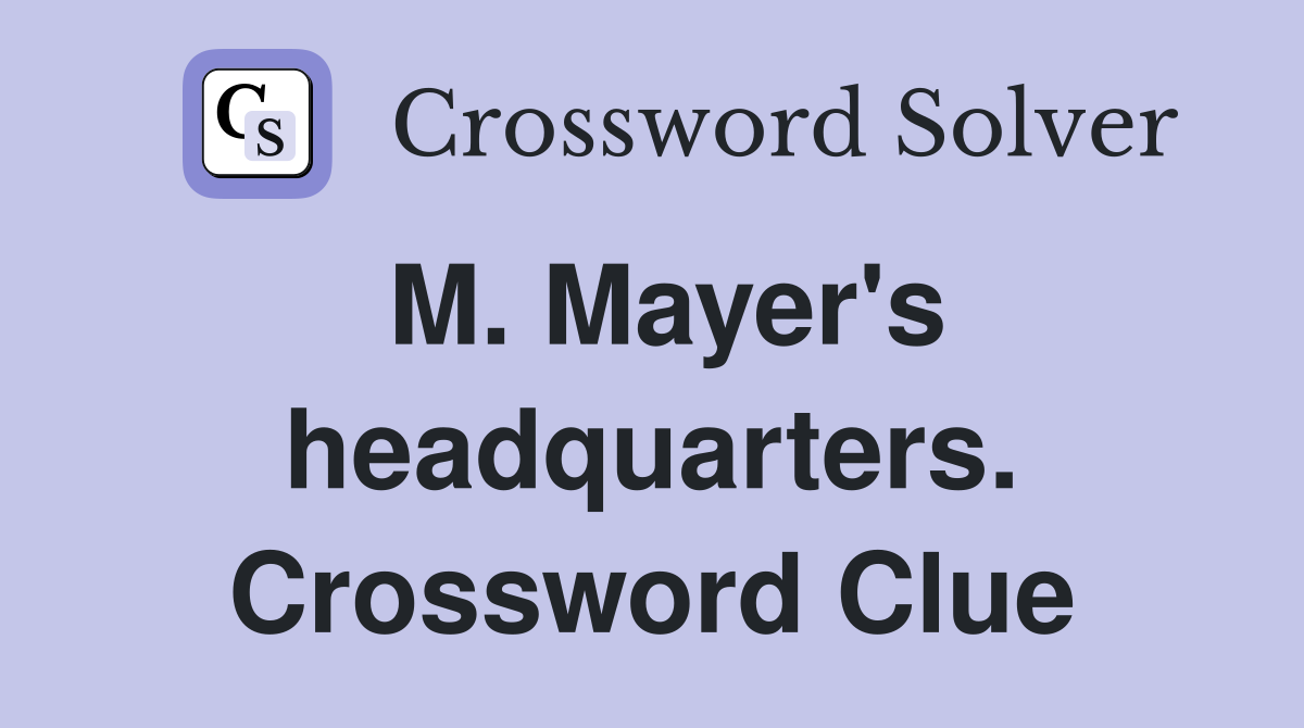 M. Mayer's headquarters. Crossword Clue