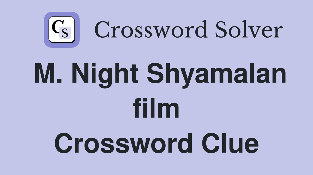 M. Night Shyamalan film Crossword Clue