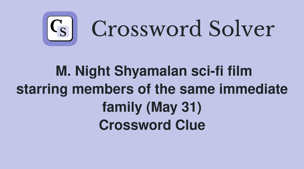 M. Night Shyamalan sci-fi film starring members of the same immediate family (May 31) Crossword Clue