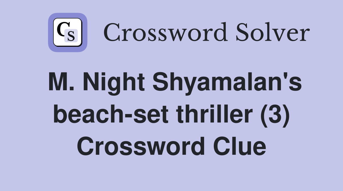 M. Night Shyamalan's beach-set thriller (3) Crossword Clue