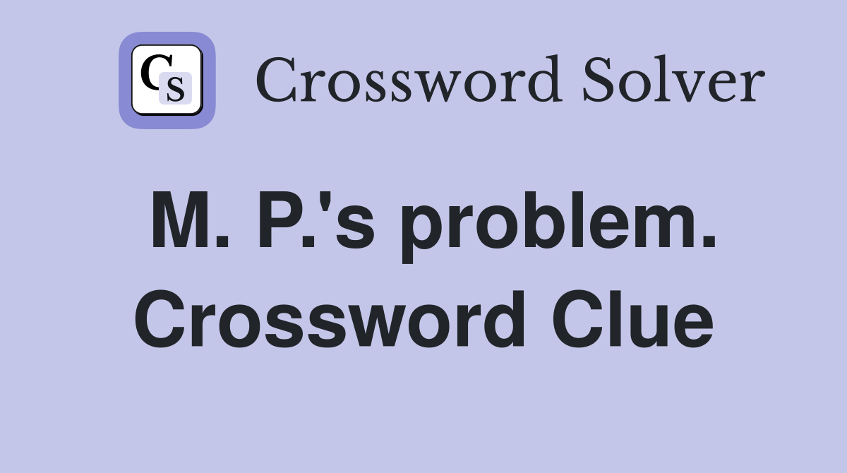 M. P.'s problem. Crossword Clue