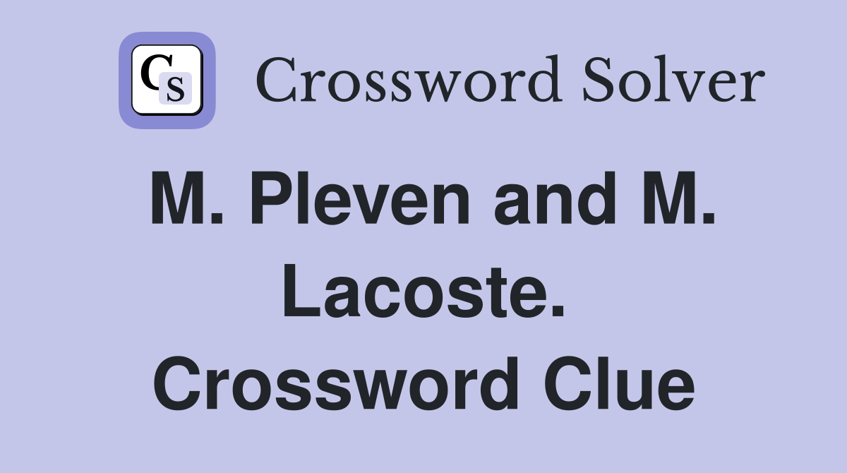 M. Pleven and M. Lacoste. Crossword Clue