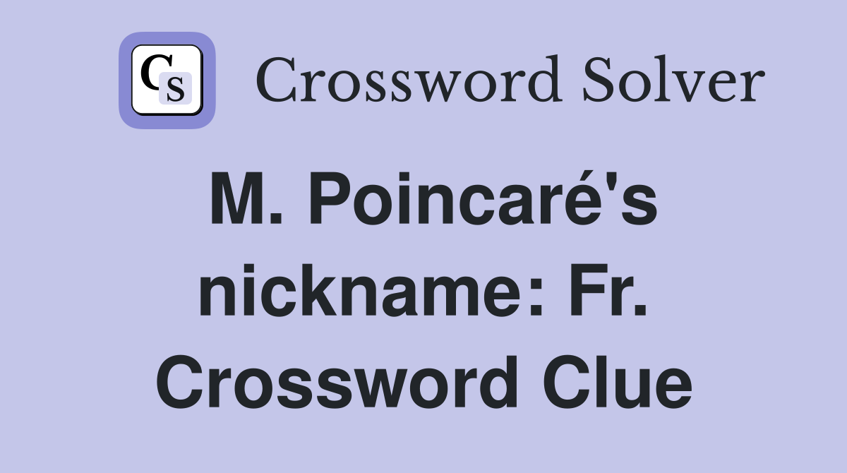 M. Poincaré's nickname: Fr. Crossword Clue