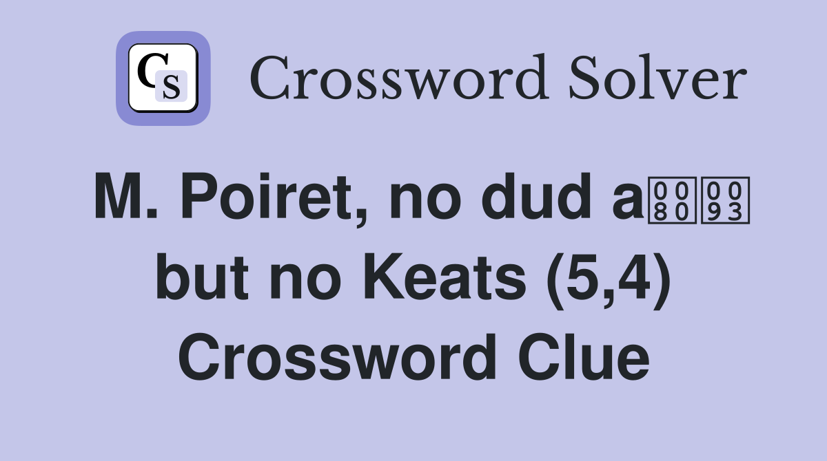 M. Poiret, no dud a but no Keats (5,4) Crossword Clue