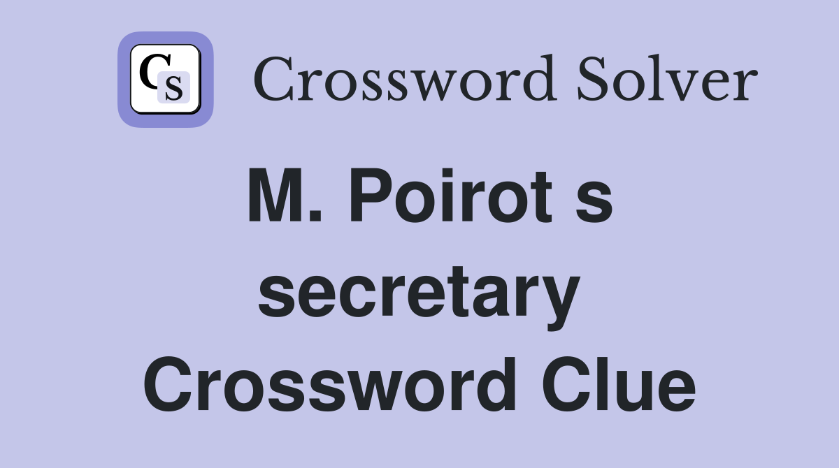 M. Poirot s secretary Crossword Clue