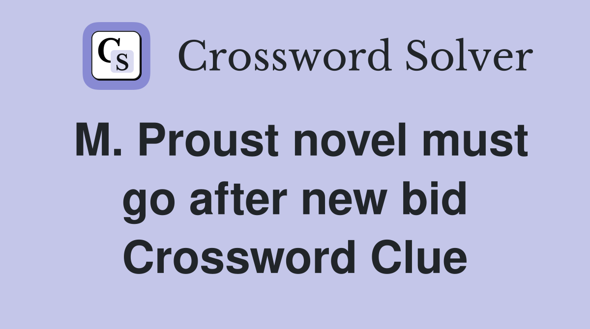 M. Proust novel must go after new bid Crossword Clue