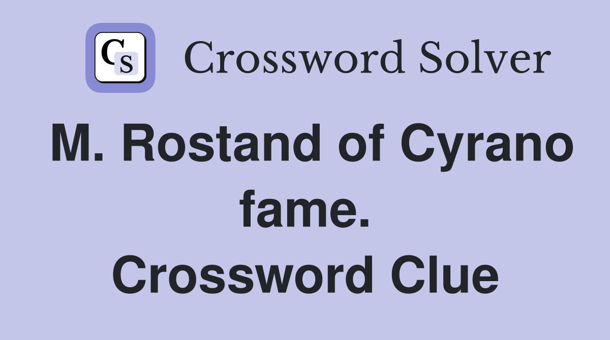 M. Rostand of Cyrano fame. Crossword Clue