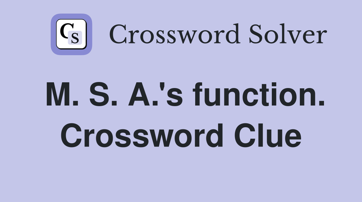M. S. A.'s function. Crossword Clue