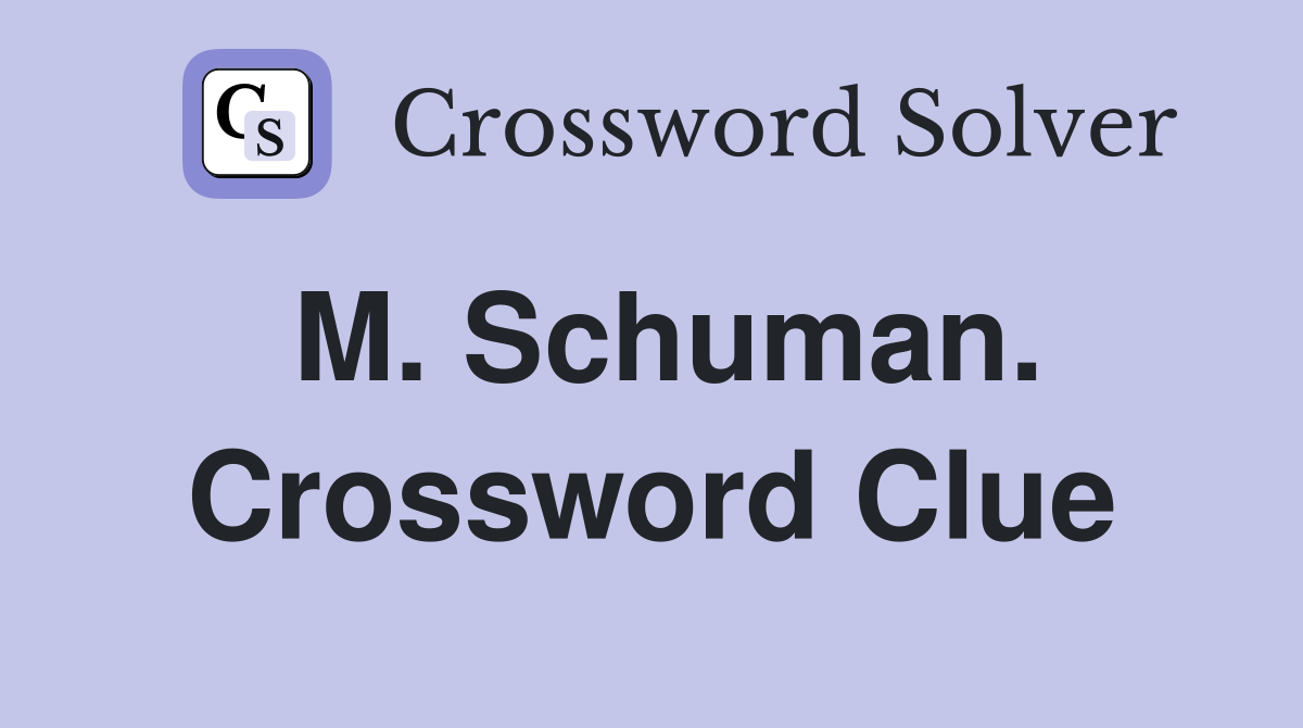 M. Schuman. Crossword Clue