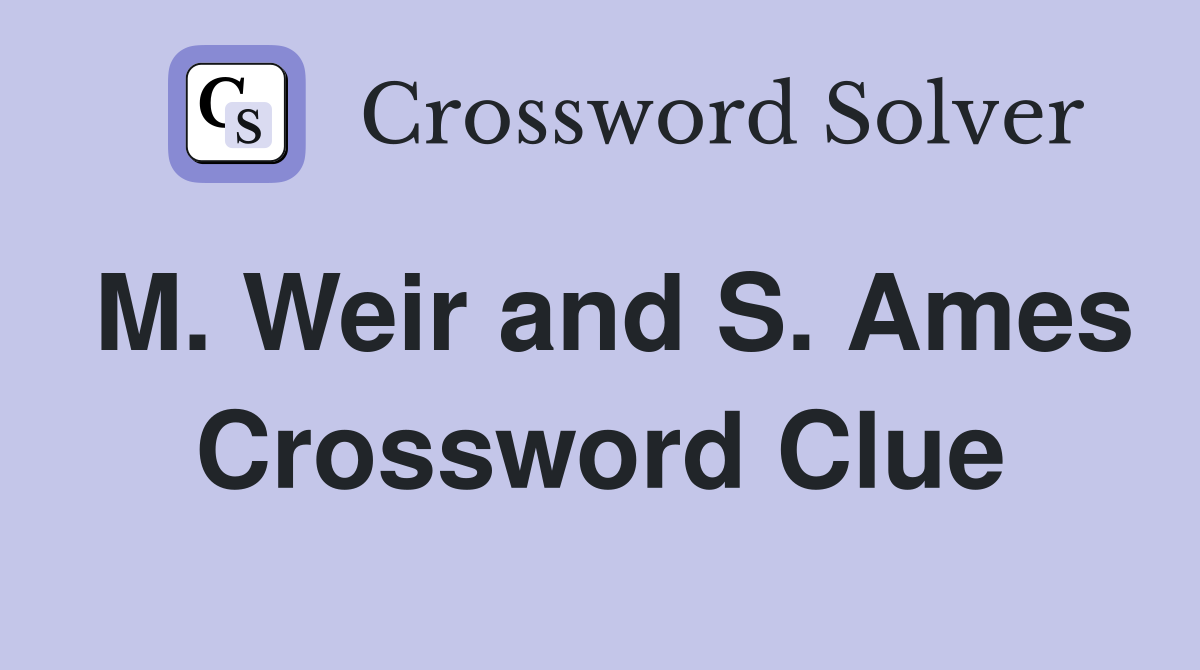 M. Weir and S. Ames Crossword Clue