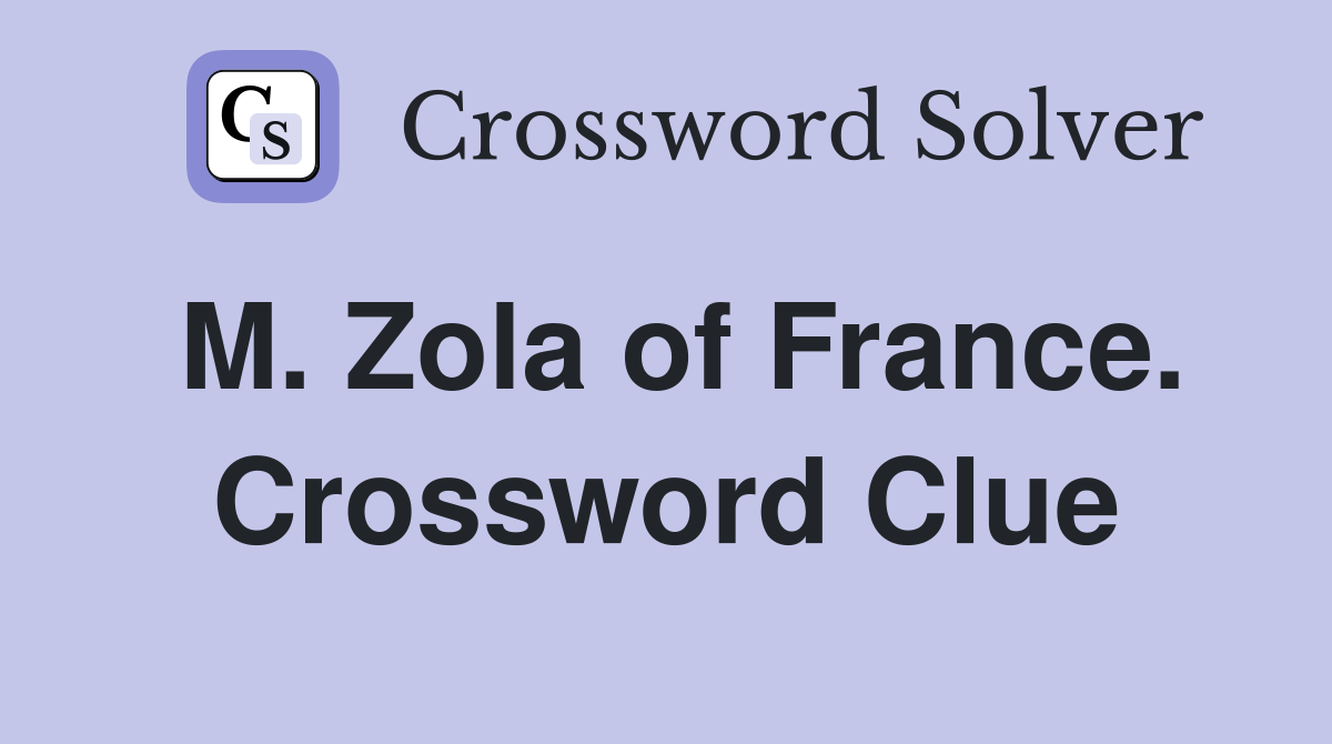 M. Zola of France. Crossword Clue
