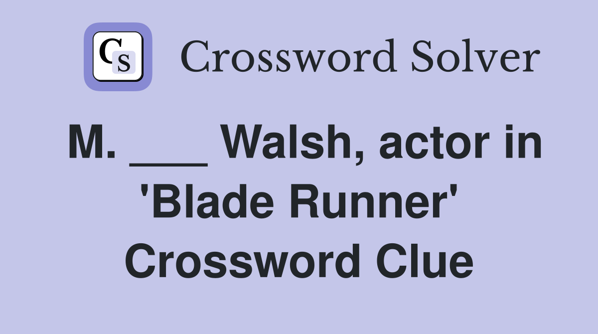 M. ___ Walsh, actor in 'Blade Runner' Crossword Clue