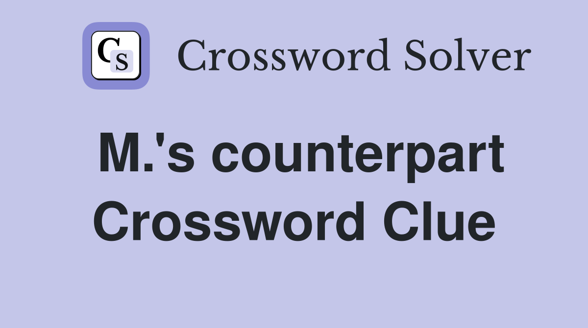 M.'s counterpart Crossword Clue