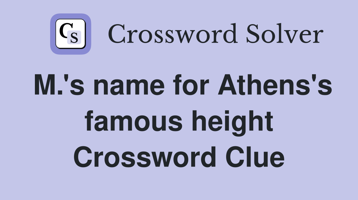 M.'s name for Athens's famous height Crossword Clue
