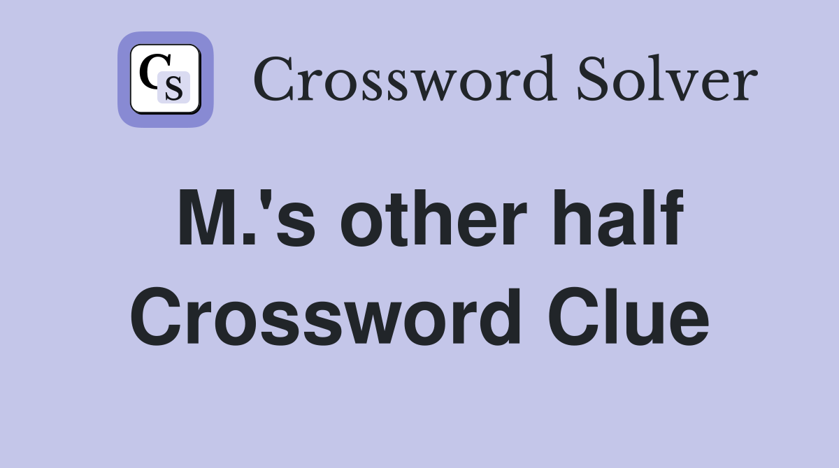 M.'s other half Crossword Clue