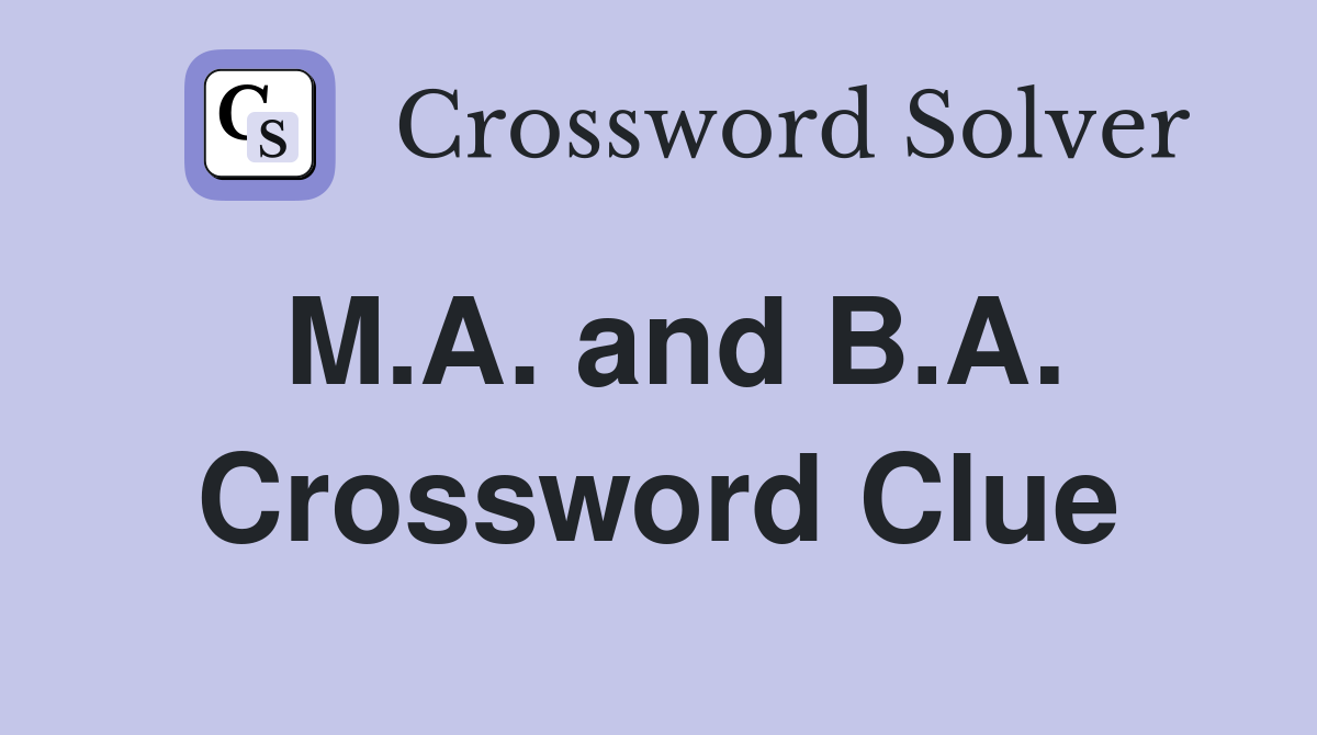 M.A. and B.A. Crossword Clue