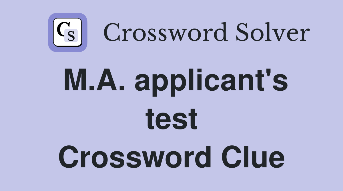 M.A. applicant's test Crossword Clue
