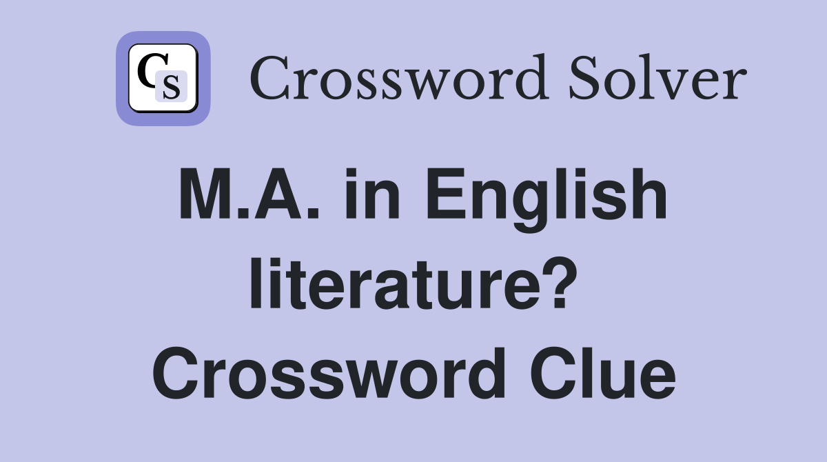 M.A. in English literature? Crossword Clue