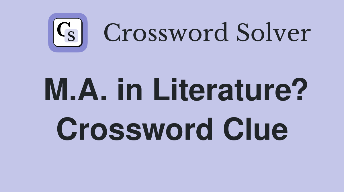 M.A. in Literature? Crossword Clue