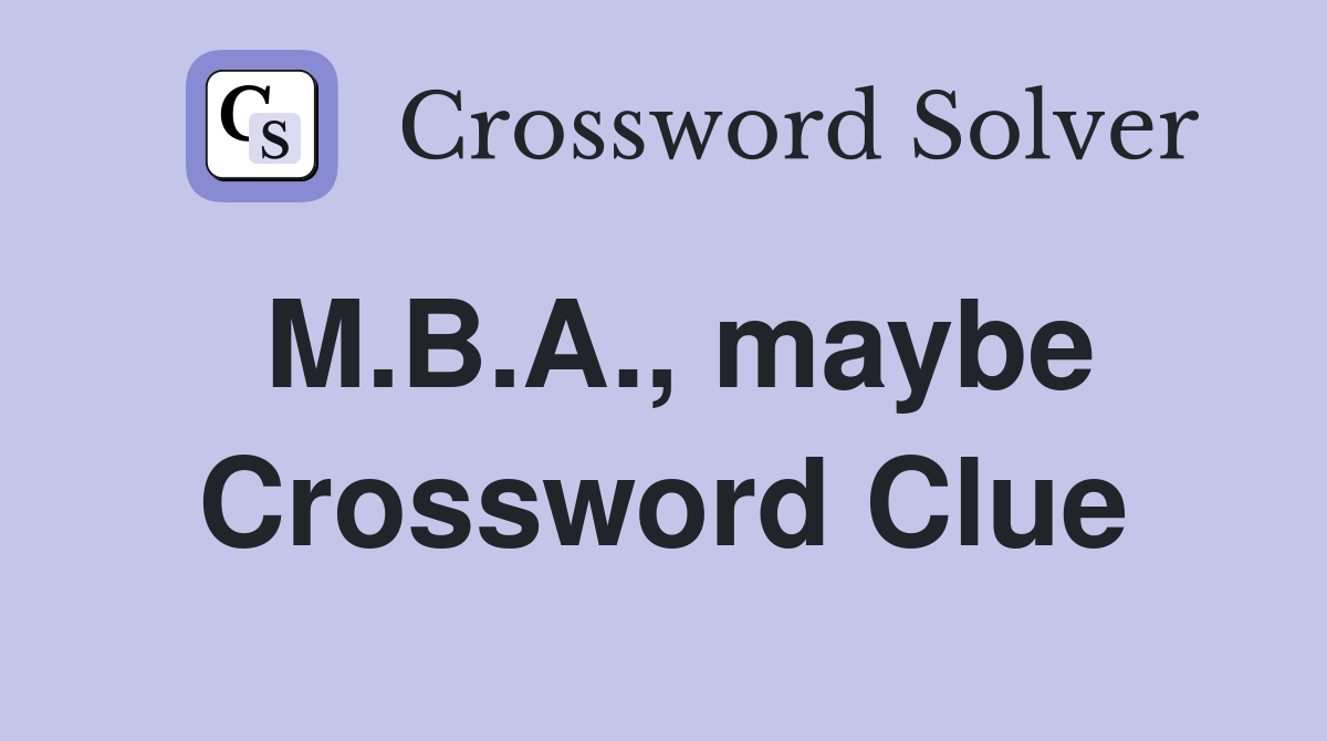 M.B.A., maybe Crossword Clue
