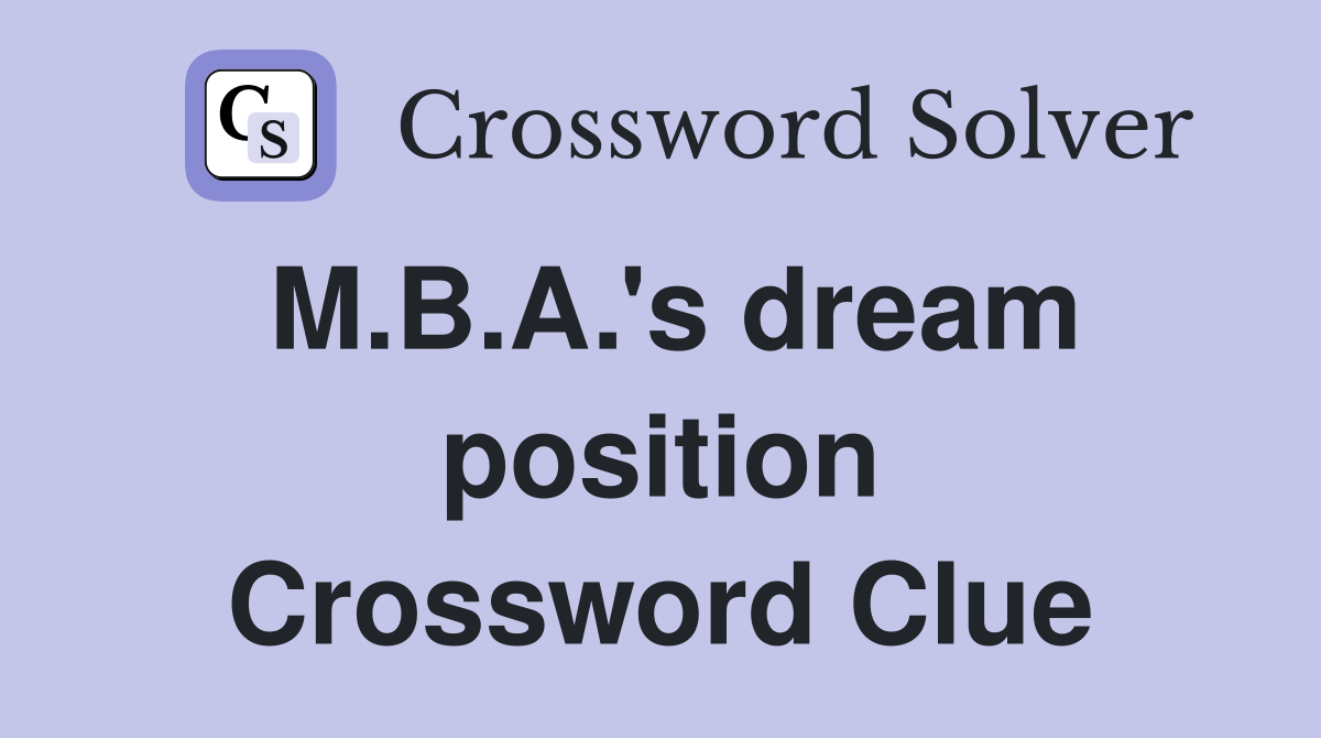 M.B.A.'s dream position Crossword Clue