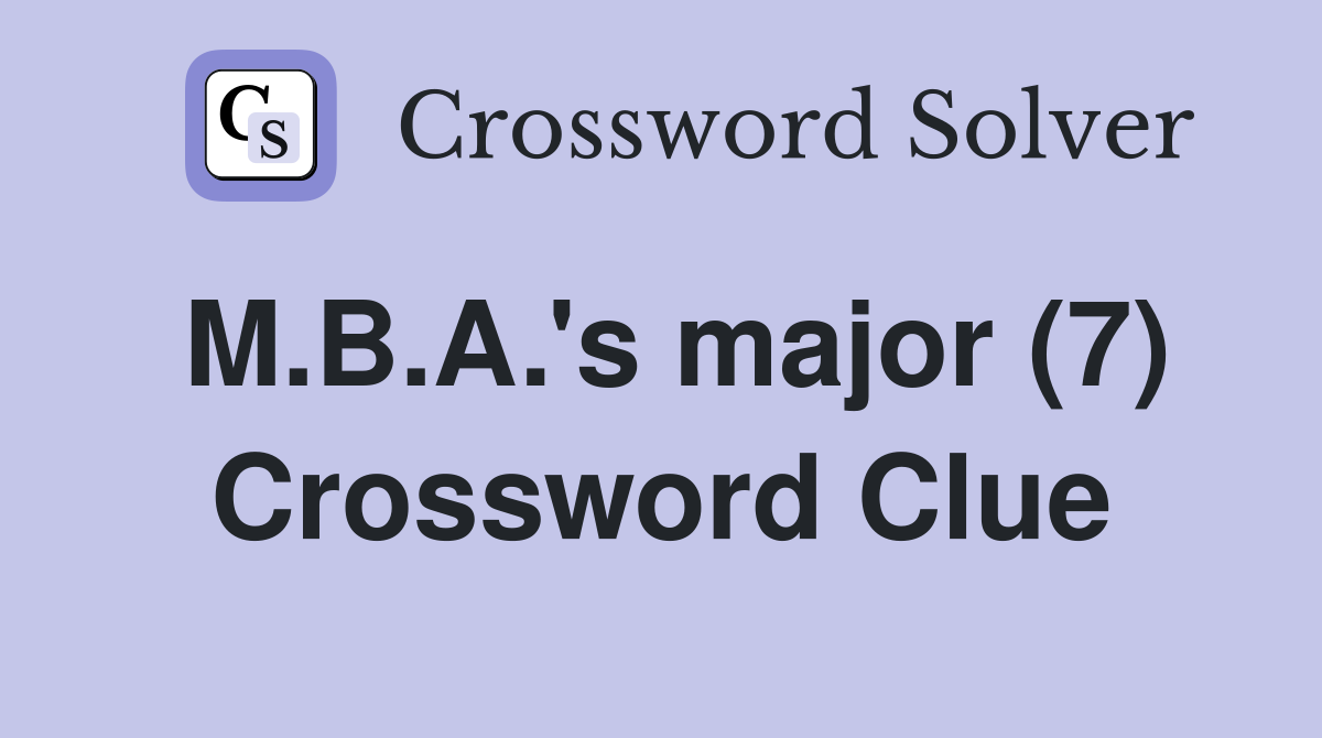 M.B.A.'s major (7) Crossword Clue
