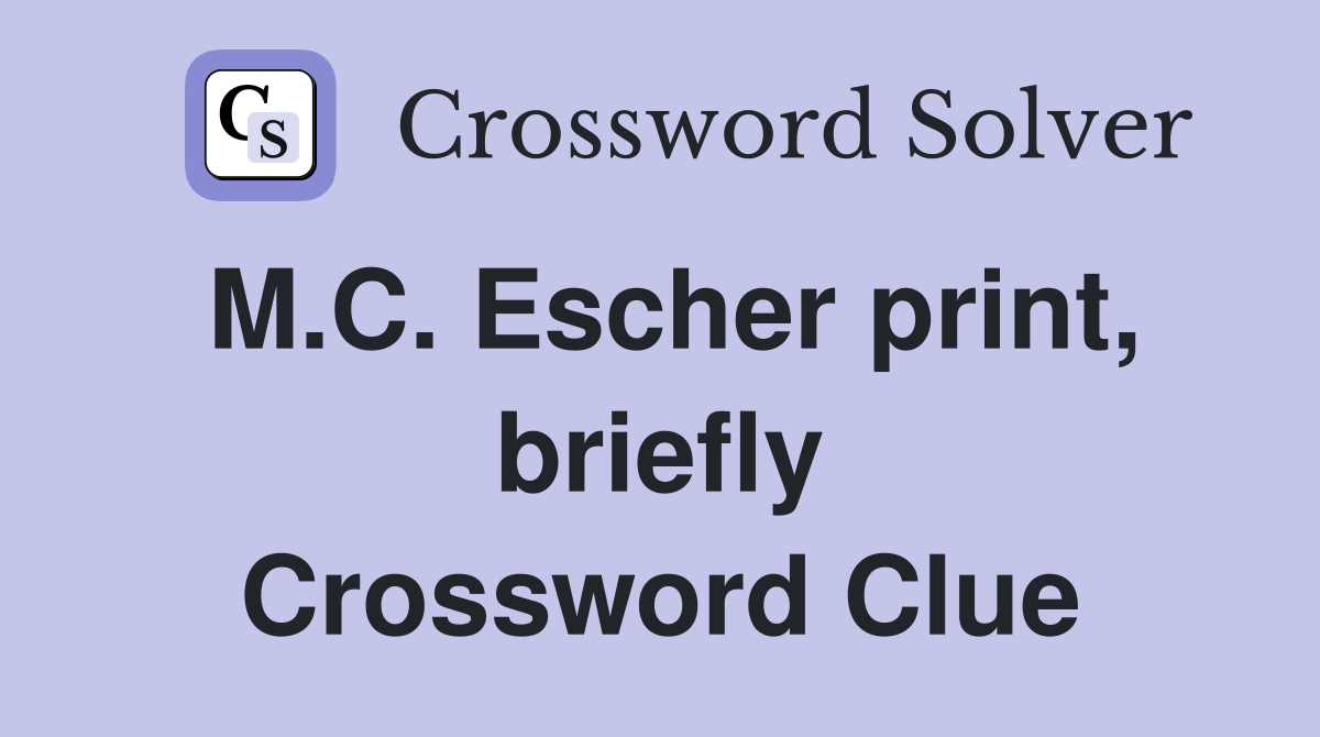 M.C. Escher print, briefly Crossword Clue