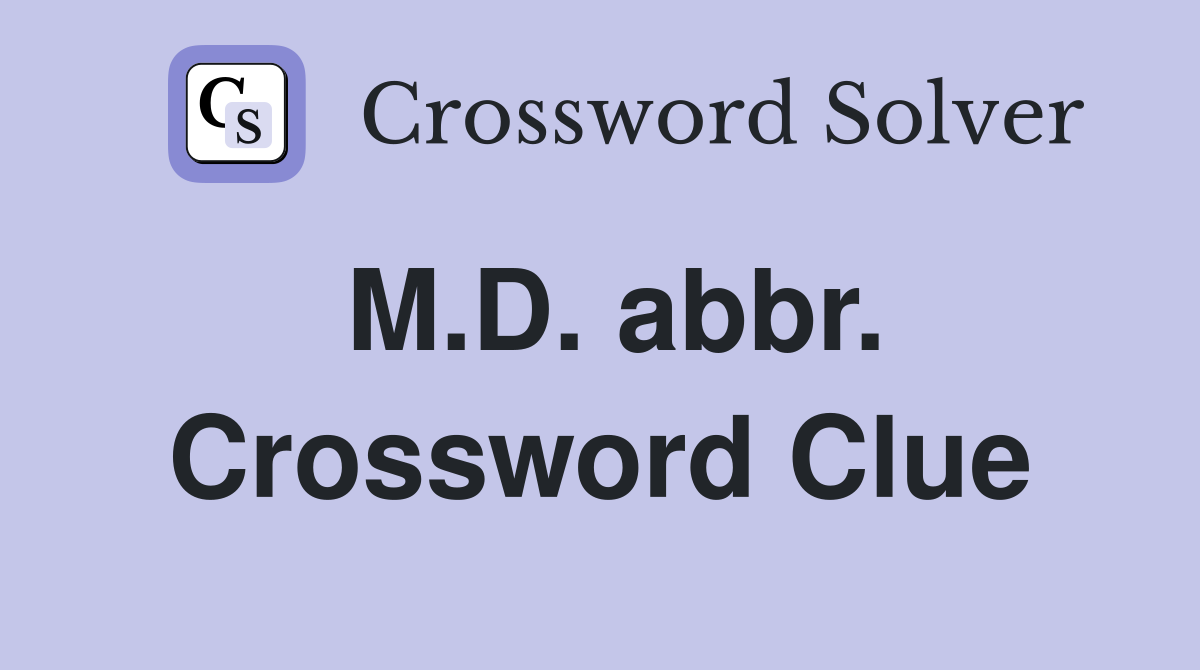 M.D. abbr. Crossword Clue