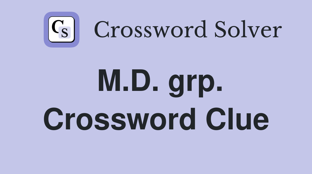 M.D. grp. Crossword Clue
