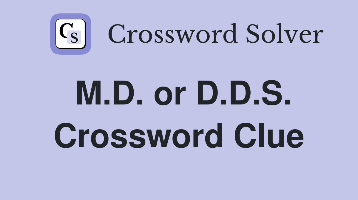 M.D. or D.D.S. Crossword Clue