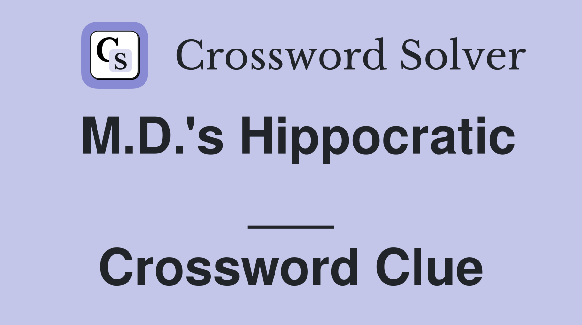 M.D.'s Hippocratic ___ Crossword Clue
