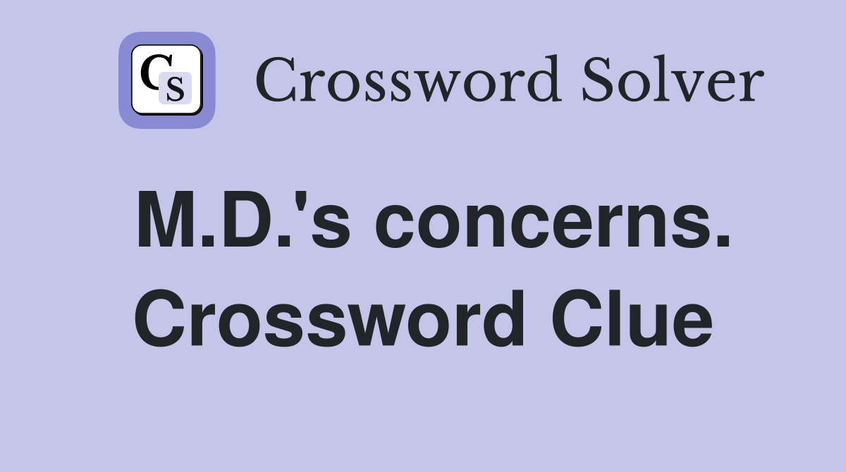 M.D.'s concerns. Crossword Clue