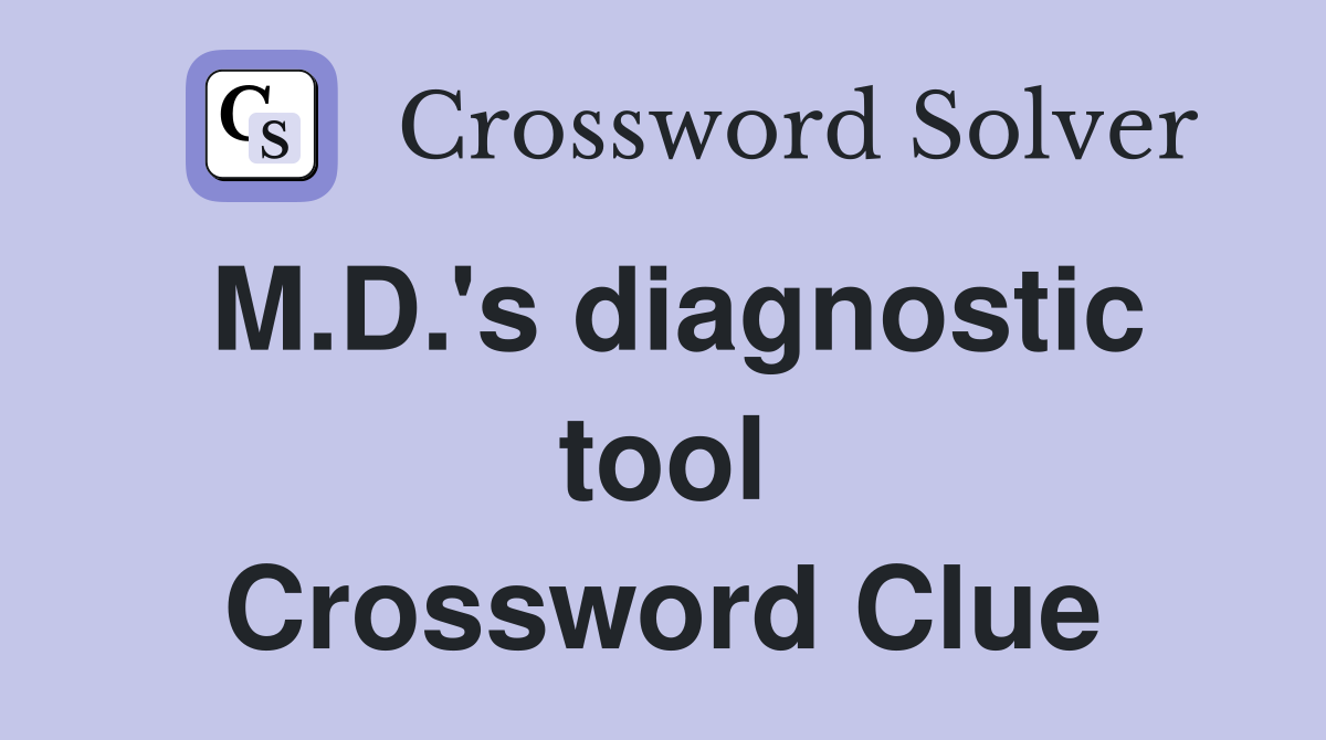 M.D.'s diagnostic tool Crossword Clue
