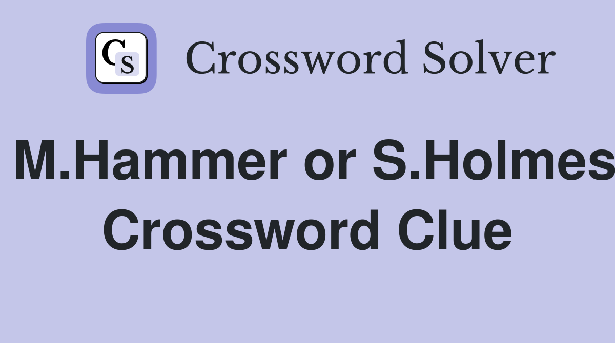 M.Hammer or S.Holmes Crossword Clue