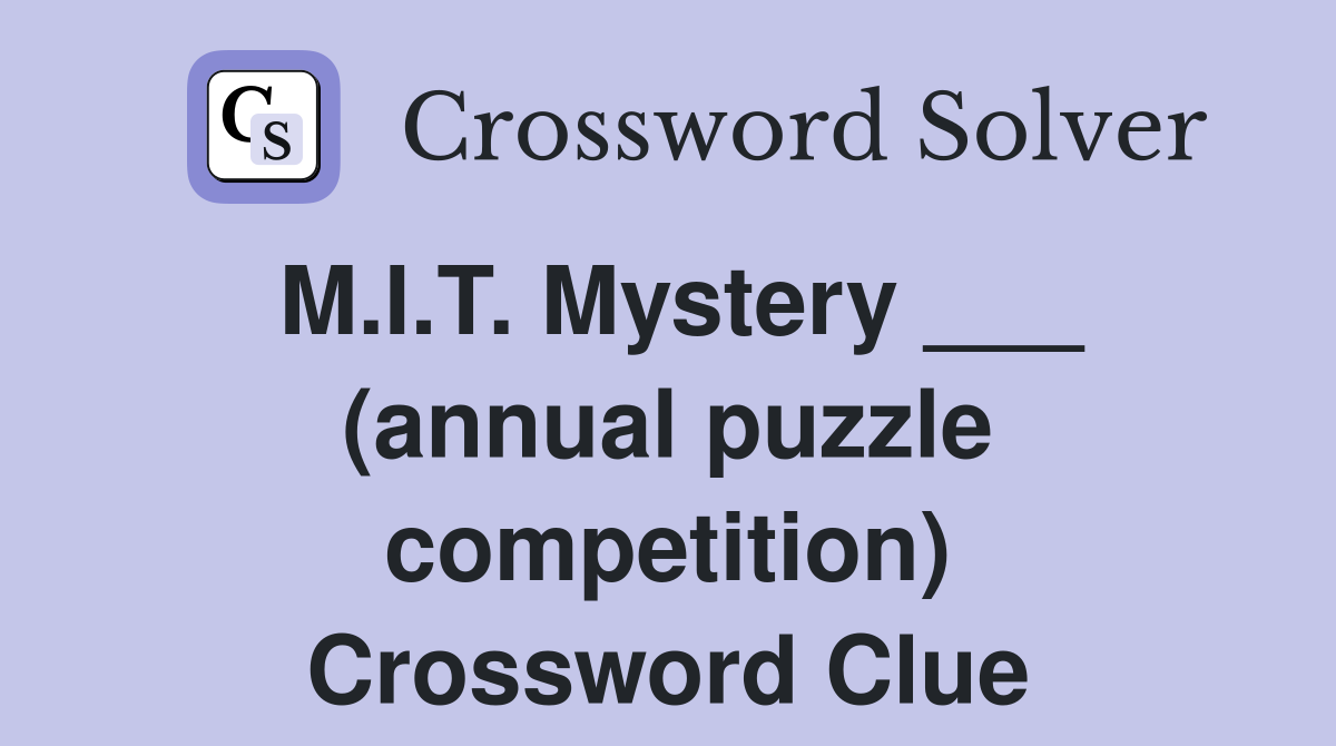 M.I.T. Mystery ___ (annual puzzle competition) Crossword Clue