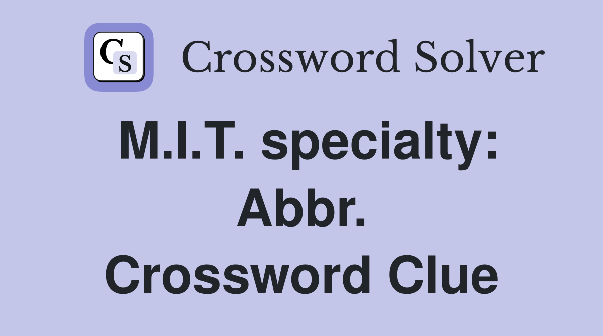 M.I.T. specialty: Abbr. Crossword Clue