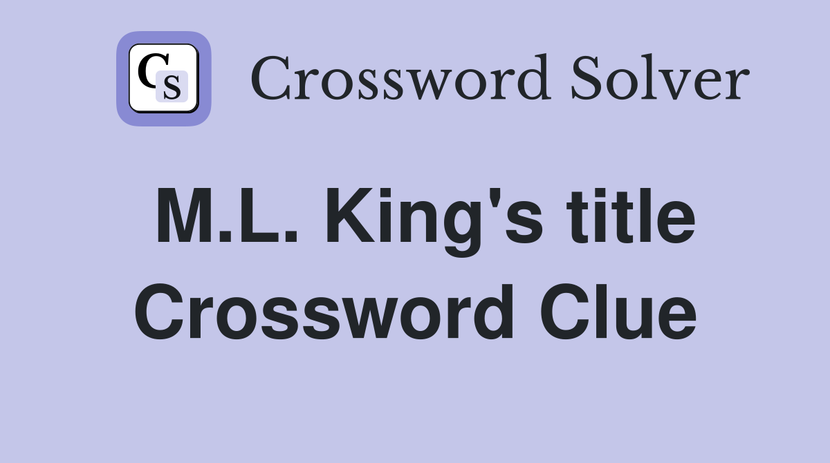 M.L. King's title Crossword Clue