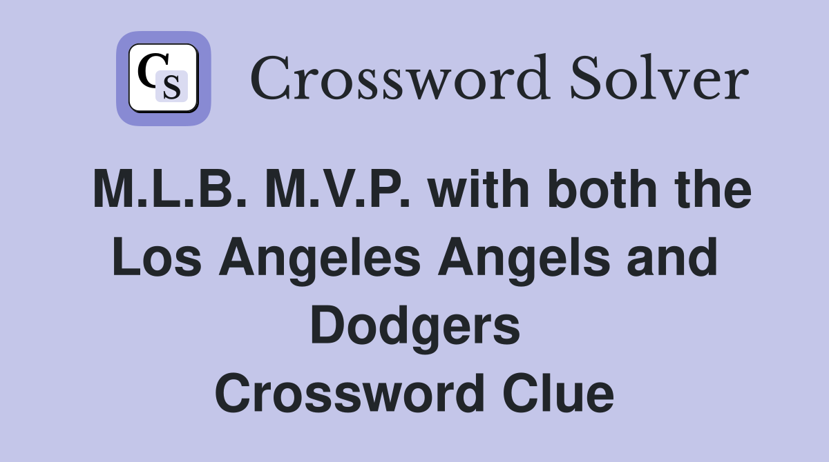 M.L.B. M.V.P. with both the Los Angeles Angels and Dodgers Crossword Clue