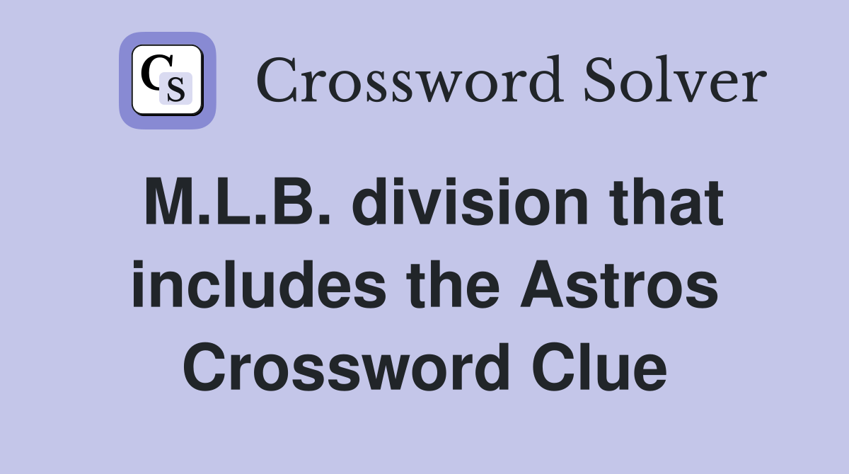 M.L.B. division that includes the Astros Crossword Clue