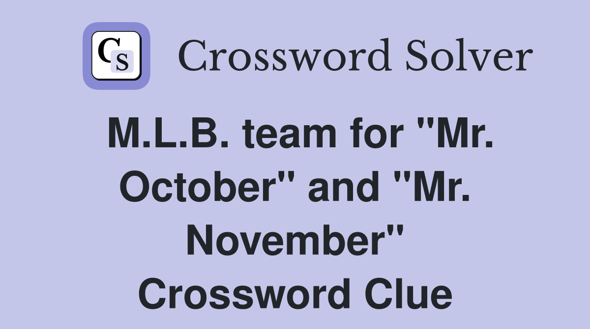 M.L.B. team for "Mr. October" and "Mr. November" Crossword Clue