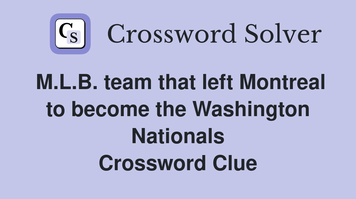 M.L.B. team that left Montreal to become the Washington Nationals Crossword Clue